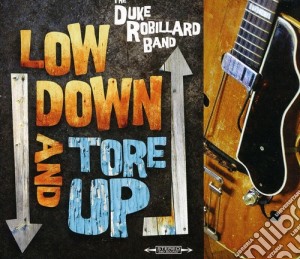 Duke Robillard - Low Down & Tore Up cd musicale di Duke Robillard