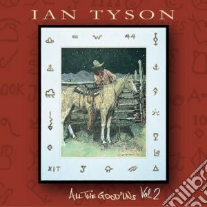 Ian Tyson - All The Good Uns 2 cd musicale di Ian Tyson