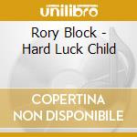 Rory Block - Hard Luck Child cd musicale di Rory Block