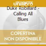 Duke Robillard - Calling All Blues cd musicale di Duke Robillard