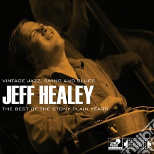 Jeff Healey - Best Of The Stony Plain Years cd musicale di Jeff Healey