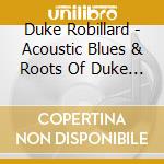 Duke Robillard - Acoustic Blues & Roots Of Duke Robillard cd