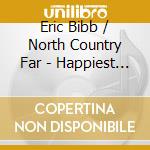 Eric Bibb / North Country Far - Happiest Man In The World cd musicale di Bibb Eric / North Country Far