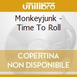 Monkeyjunk - Time To Roll cd musicale di Monkeyjunk