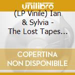(LP Vinile) Ian & Sylvia - The Lost Tapes (2 Lp) lp vinile
