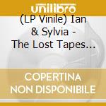 (LP Vinile) Ian & Sylvia - The Lost Tapes (2 Lp) vinile