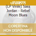 (LP Vinile) Sass Jordan - Rebel Moon Blues lp vinile