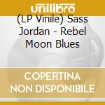 (LP Vinile) Sass Jordan - Rebel Moon Blues vinile