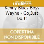 Kenny Blues Boss Wayne - Go,Just Do It cd musicale