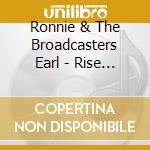 Ronnie & The Broadcasters Earl - Rise Up cd musicale