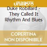 Duke Robillard - They Called It Rhythm And Blues cd