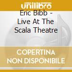 Eric Bibb - Live At The Scala Theatre cd musicale