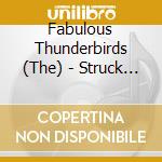 Fabulous Thunderbirds (The) - Struck Down cd