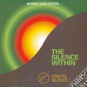 Robert Haig Coxon - Cristal Silence I - The Silence Within cd musicale di Robert Haig Coxon