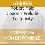Robert Haig Coxon - Prelude To Infinity cd