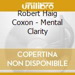 Robert Haig Coxon - Mental Clarity cd musicale di COXON ROBERT HAIG