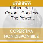 Robert Haig Coxon - Goddess - The Power Of Woman cd musicale di Coxon Robert Haig