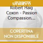 Robert Haig Coxon - Passion Compassion Alegria cd musicale di Coxon Robert Haig