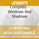 Complete - Windows And Shadows cd