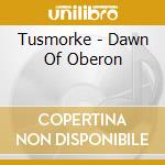 Tusmorke - Dawn Of Oberon cd