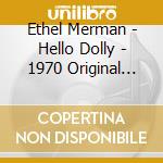 Ethel Merman - Hello Dolly - 1970 Original Broadway Cast Album cd