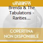 Brenda & The Tabulations - Rarities 1973-1980 cd musicale