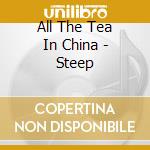 All The Tea In China - Steep cd