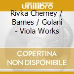Rivka Cherney / Barnes / Golani - Viola Works cd