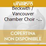 Beckwith / Vancouver Chamber Choir - Vancouver Chamber Choir cd