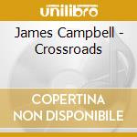 James Campbell - Crossroads cd musicale