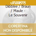 Dibblee / Braun / Maule - Le Souvenir cd