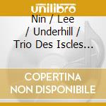 Nin / Lee / Underhill / Trio Des Iscles - Among Friends / Marquette / Dompe cd