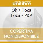 Oh / Toca Loca - P&P cd musicale di Oh / Toca Loca
