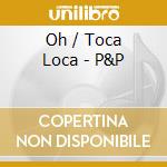Oh / Toca Loca - P&P cd