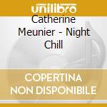 Catherine Meunier - Night Chill cd musicale di Catherine Meunier