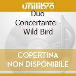 Duo Concertante - Wild Bird cd