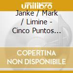 Janke / Mark / Limine - Cinco Puntos Cardinales cd musicale di Janke / Mark / Limine