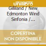Gilliland / New Edmonton Wind Sinfonia / Campbell - O Music cd