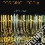 John Oliver - Forging Utopia