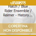 Hatch / Blue Rider Ensemble / Reimer - History Is What It Is cd