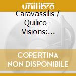 Caravassilis / Quilico - Visions: Complete Books Of Rhapsodies & Fantasias (2 Cd) cd