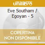 Eve Southam / Egoyan - 5 cd musicale di Eve Southam / Egoyan
