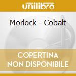 Morlock - Cobalt cd musicale