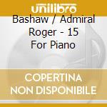 Bashaw / Admiral Roger - 15 For Piano cd