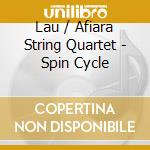 Lau / Afiara String Quartet - Spin Cycle cd musicale di Lau / Afiara String Quartet