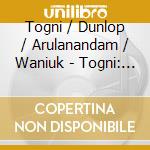 Togni / Dunlop / Arulanandam / Waniuk - Togni: Hymns Of Heaven And Earth cd