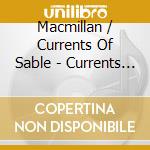 Macmillan / Currents Of Sable - Currents Of Sable Island cd musicale di Macmillan / Currents Of Sable