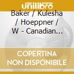 Baker / Kulesha / Hoeppner / W - Canadian Flute Masterpieces cd musicale di Baker / Kulesha / Hoeppner / W