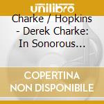 Charke / Hopkins - Derek Charke: In Sonorous Falling Tones cd musicale di Charke / Hopkins