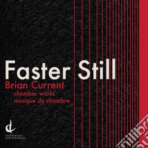 Brian Current - Faster Still cd musicale di Brian O'Callaghan / New Music Concerts / Current